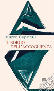 Il borgo dell'accoglienza libro di Caporali Marco