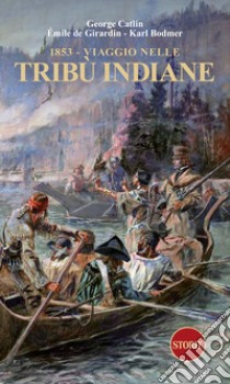 1853. Viaggio nelle tribù indiane libro di Catlin George; de Giradin Emile; Bodmer Karl