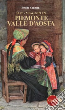 1912. Viaggio in Piemonte e Valle d'Aosta libro di Canziani Estella
