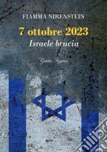 7 ottobre 2023. Israele brucia libro di Nirenstein Fiamma