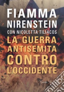 La guerra antisemita contro l'Occidente libro di Nirenstein Fiamma