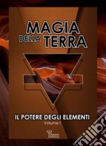 Magia della terra. Il potere degli elementi. Vol. 1 libro