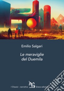 Le meraviglie del Duemila libro di Salgari Emilio