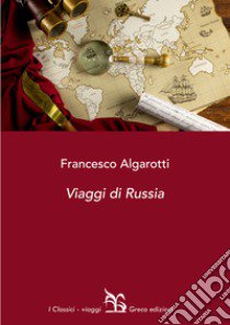 Viaggi di Russia libro di Algarotti Francesco