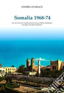 Somalia 1968-74. Un avvocato napoletano alla corte suprema islamica di Mogadiscio libro di Starace Andrea