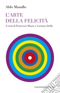 L'arte della felicità libro di Masullo Aldo; Mauro F. (cur.); Stella L. (cur.)