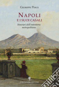 Napoli e i suoi casali. Itinerari dell'entroterra metropolitano libro di Pesce Giuseppe