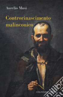 Controrinascimento malinconico libro di Musi Aurelio