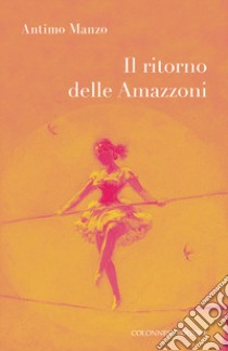 Il ritorno delle amazzoni libro di Manzo Antimo