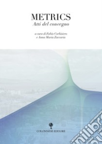 Metrics. Atti del convegno libro di Corbisiero F. (cur.); Zaccaria A. M. (cur.)