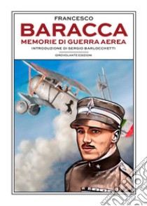 Memorie di guerra aerea libro di Baracca Francesco