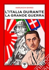 L'Italia durante la Grande Guerra libro di Harukichi Shimoi