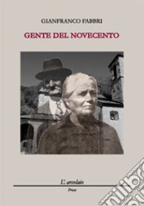 Gente del Novecento libro di Fabbri Gianfranco