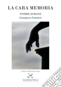 La cara memoria. Storie elbane libro di Palmieri Giampiero