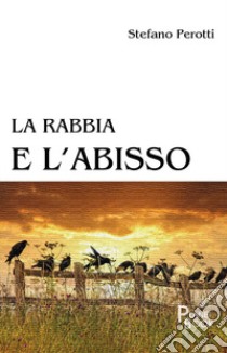 La rabbia e l'abisso libro di Perotti Stefano