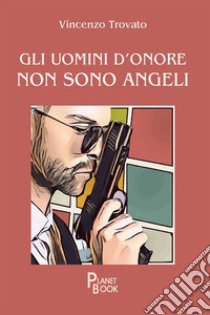 Gli uomini d'onore non sono angeli libro di Trovato Vincenzo