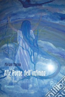 Alle porte dell'infinito libro di Marino Miriam