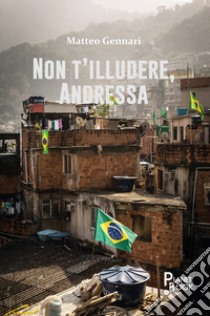 Non t'illudere, Andressa libro di Gennari Matteo