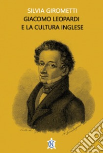 Giacomo Leopardi e la cultura inglese libro di Girometti Silvia