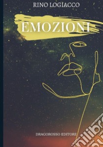 Emozioni. Nuova ediz. libro di Logiacco Rino