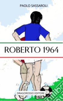 Roberto 1964. Ediz. a caratteri grandi libro di Sassaroli Paolo