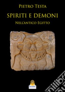 Spiriti e demoni. Nell'Antico Egitto libro di Testa Pietro