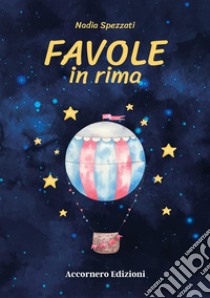 Favole in rima. Ediz. illustrata libro di Spezzati Nadia