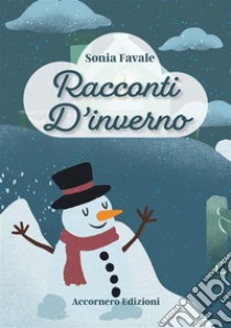 Racconti d'inverno. Ediz. illustrata libro di Favale Sonia