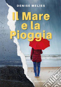 Il mare e la pioggia libro di Melies Denise