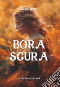 Bora scura libro di Segat Marta