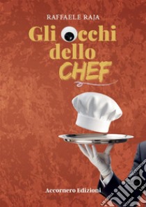 Gli occhi dello chef libro di Raja Raffaele