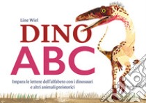 Dino ABC. Impara le lettere dell'alfabeto con i dinosauri e altri animali preistorici. Ediz. a colori libro di Wiel Line