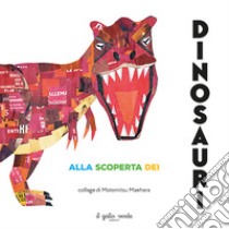 Alla scoperta dei dinosauri. Ediz. a colori libro di Maehara Motomitsu