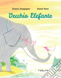 Vecchio Elefante. Ediz. a colori libro di Bourguignon Laurence