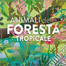 Animali della foresta tropicale. Ediz. a colori libro di Zoppi Loretta