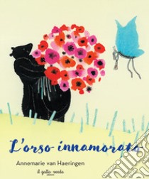 L'orso innamorato. Ediz. illustrata libro di Van Haeringen Annemarie