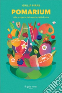 Pomarium. Alla scoperta del mondo della frutta libro di Piras Giulia