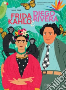 Frida Kahlo e Diego Rivera. Serie duo libro di Ferretti De Blonay Francesca; García Tania