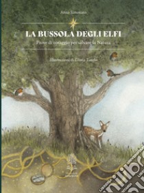 La bussola degli elfi. Prove di coraggio per salvare la natura libro di Simonato Anna