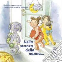 Nella stanza della nanna.... Ediz. a colori libro di Colli Rossana; Colli Monica