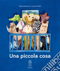 Una piccola cosa. Ediz. a colori libro di Benevelli Alberto