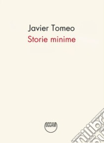 Storie minime libro di Tomeo Javier