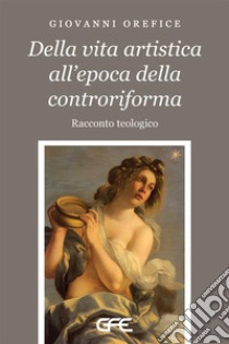 Della vita artistica all'epoca della controriforma libro di Orefice Giovanni