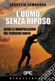 L'uomo senza riposo libro di Lombardo Lucrezia