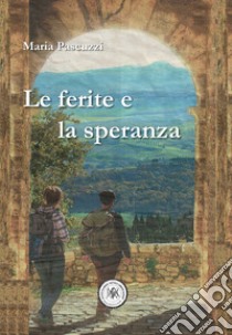 Le ferite e la speranza libro di Pascuzzi Maria