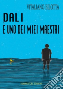 Dalì è uno dei miei maestri libro di Bilotta Vitaliano