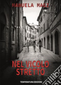 Nel vicolo stretto libro di Magi Manuela