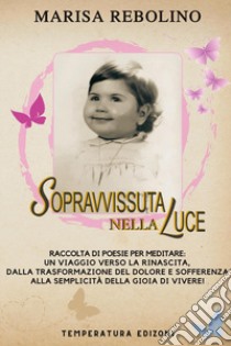 Sopravvissuta nella luce libro di Rebolino Marisa