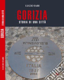 Gorizia. Storia di una città libro di Fabi Lucio