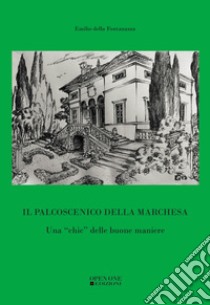 Il palcoscenico della marchesa. Una «chic» delle buone maniere libro di Della Fontanazza Emilio